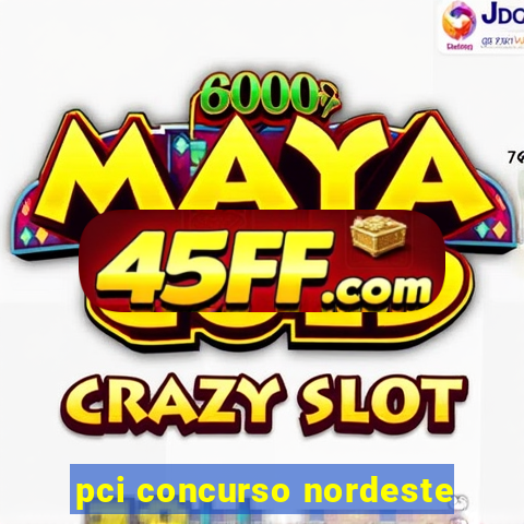 pci concurso nordeste